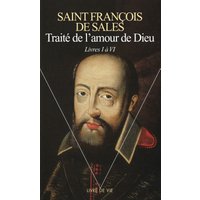 Traité de l'amour de Dieu. Vol. 1. Livres I à VI
