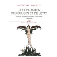 La séparation des Eglises et de l'Etat : genèse et développement d'une idée (1789-1905)