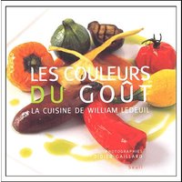 Les couleurs du goût : la cuisine de William Ledeuil