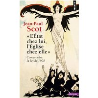 L'Etat chez lui, l'Eglise chez elle : comprendre la loi de 1905