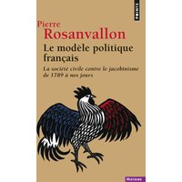 Le modèle politique français : la société civile contre le jacobinisme de 1789 à nos jours