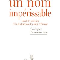 Un nom impérissable : Israël, le sionisme et la destruction des Juifs d'Europe, (1933-2007)