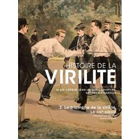 Histoire de la virilité. Vol. 2. Le triomphe de la virilité, le XIXe siècle