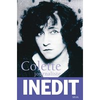 Colette journaliste - Chroniques et reportages (1893-1945)