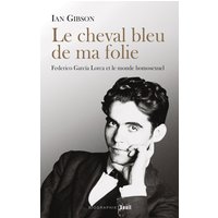 Le cheval bleu de ma folie : Federico Garcia Lorca et le monde homosexuel