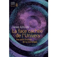 La Face cachée de l'Univers - Une autre histoire de la cosmologie
