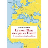 Le Mont Blanc n'est pas en France : et autres bizarreries géographiques