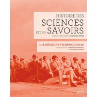 Histoire des sciences et des savoirs. Vol. 3. Le siècle des technosciences (depuis 1914)