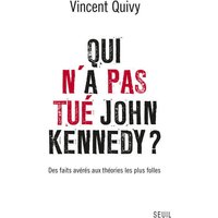 Qui n'a pas tué John Kennedy ? : des faits avérés aux théories les plus folles