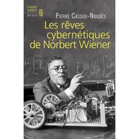Les rêves cybernétiques de Norbert Wiener : suivi de Un savant réapparaît