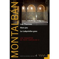 Les enquêtes de Pepe Carvalho. Vol. 3. Les thermes. Hors jeu. Le labyrinthe grec