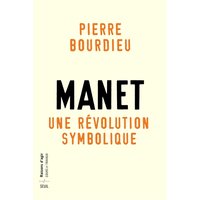Manet : une révolution symbolique : cours au Collège de France (1998-2000) suivis d'un manuscrit inachevé de Pierre et Marie-Claire Bourdieu
