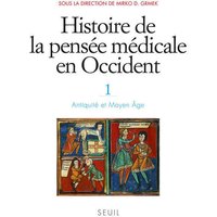Histoire de la pensée médicale en Occident, t.1 - Antiquité et Moyen Âge