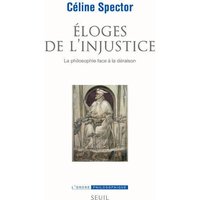 Éloges de l'injustice - La philosophie face à la déraison