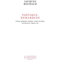 Poétiques, remarques : poésie, mémoire, nombre, temps, rythme, contrainte, forme, etc.