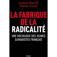 La fabrique de la radicalité : une sociologie des jeunes djihadistes français