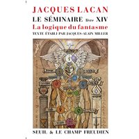 Le Séminaire Livre XIV - La Logique du fantasme