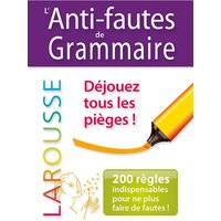 L'anti-fautes de grammaire : 200 règles indispensables pour ne plus faire de fautes !