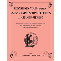 Connaissez-vous vraiment le sens des expressions fleuries de nos grands-mères ? : découvrez l'origine et percez le sens caché des expressions les plus fleuries de nos grands-mères