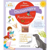 Mon premier dictionnaire Montessori : dès 6 ans : pour acquérir du vocabulaire et s'initier à la langue française