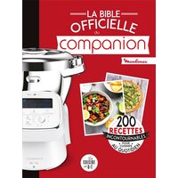 La bible officielle du Companion : Moulinex : 200 recettes incontournables pour cuisiner au quotidien