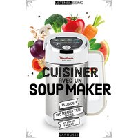 Cuisiner avec un soup maker : plus de 140 recettes saines et hyper faciles !