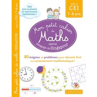 Mon petit cahier de maths, spécial pédagogie de Singapour : spécial CE1, 7-8 ans : 80 énigmes et problèmes pour devenir fort en raisonnement mathématique !