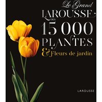 Le grand Larousse des 15.000 plantes et fleurs de jardin