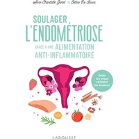 Soulager l'endométriose grâce à une alimentation anti-inflammatoire : éviter les crises et limiter les douleurs