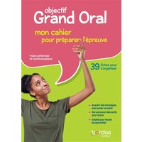 Objectif grand oral, voies générale et technologique : mon cahier pour préparer l'épreuve : 39 fiches pour s'organiser