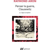 Penser la guerre, Clausewitz. Vol. 1. L'âge européen