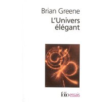L'Univers élégant - Une révolution scientifique : de l'infiniment grand à l'infiniment petit, l'unification de toutes les théories de la physique