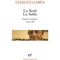 Le Seuil. Le Sable : poésies complètes, 1943-1988