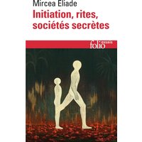 Initiation, rites, sociétés secrètes : naissances mystiques : essai sur quelques types d'initiation