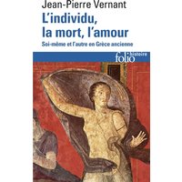 L'individu, la mort, l'amour : soi-même et l'autre en Grèce ancienne