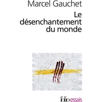 Le désenchantement du monde : une histoire politique de la religion