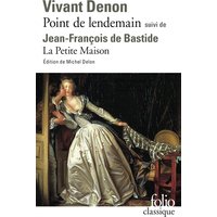 Point de lendemain (D. V. Denon) - La Petite Maison (J.-F. de Bastide)