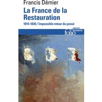 La France de la Restauration : 1814-1830 : l'impossible retour du passé