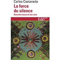 La force du silence : nouvelles leçons de don Juan