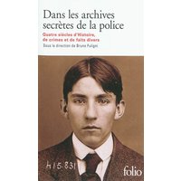 Dans les archives secrètes de la police : quatre siècles d'histoire, de crimes et de faits divers