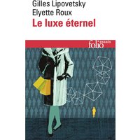 Le luxe éternel : de l'âge du sacré au temps des marques