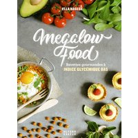 Megalow food : recettes gourmandes à indice glycémique bas
