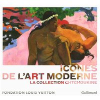 Icônes de l'art moderne : la collection Chtchoukine : exposition, Paris, Fondation Louis Vuitton, 22 octobre 2016-5 mars 2017