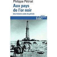 Aux pays de l'or noir : une histoire arabe du pétrole