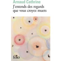 J'entends des regards que vous croyez muets