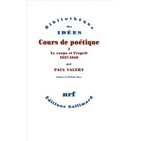 Cours de poétique. Vol. 1. Le corps et l'esprit : 1937-1940