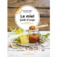 Le miel, guide d'usage : 40 recettes santé, beauté, cuisine
