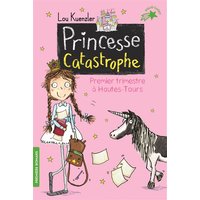 Princesse catastrophe. Vol. 1. Premier trimestre à Hautes-Tours