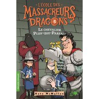 L'école des massacreurs de dragons. Vol. 5. Le chevalier Plus-que-parfait