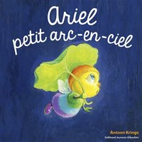 Les Drôles de Petites Bêtes - Ariel, petit arc-en ciel